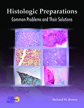 Histologic Preparations: Common Problems and Their Solutions (PUB123)